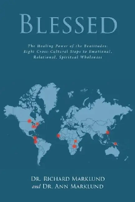 Blessed: The Healing Power of the Beatitudes: Eight Cross-Cultural Steps to Emotional, Relational, Spiritual Wholeness by Ann Marklund