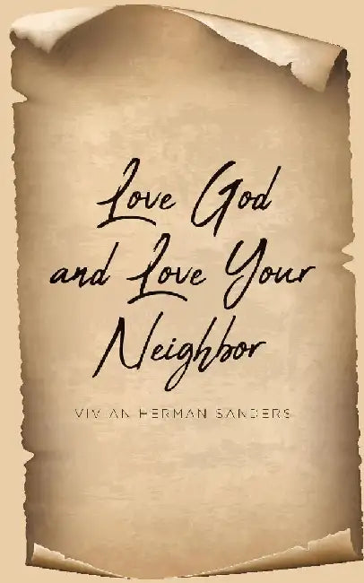 Love God and Love Your Neighbor by Vivian Herman Sanders