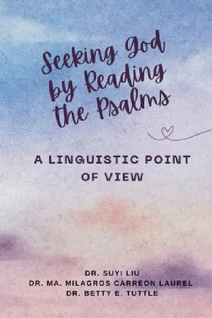 Seeking God by Reading the Psalms: A Linguistic Point of View by Suyi Liu