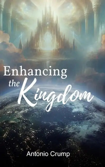 Enhancing the Kingdom by Antonio Crump