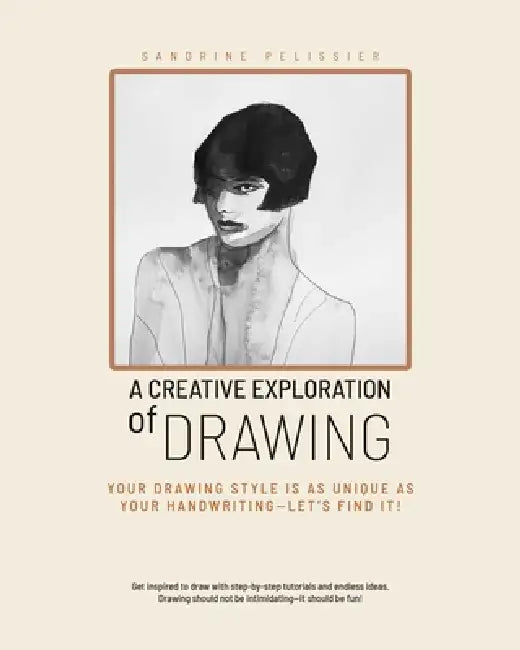 A Creative Exploration of Drawing: Your Drawing Style Is as Unique as Handwriting--Let's Find It! by Sandrine Pelissier