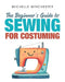 The Beginner's Guide to Sewing for Costuming by Michelle Winchester