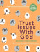 Trust Issues WIth God: Because Life Is Unfair: Bible Study by Brenda Seefeldt Amodea