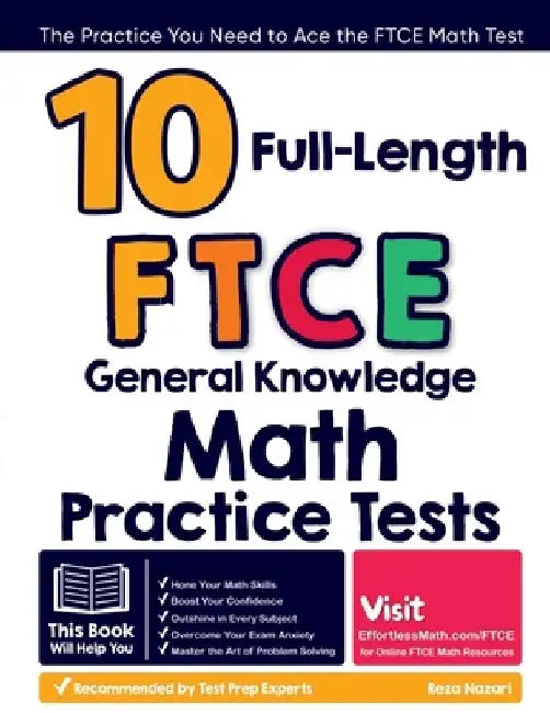 10 Full-Length FTCE General Knowledge Math Practice Tests: The Practice You Need to Ace the FTCE Math Test by Reza Nazari