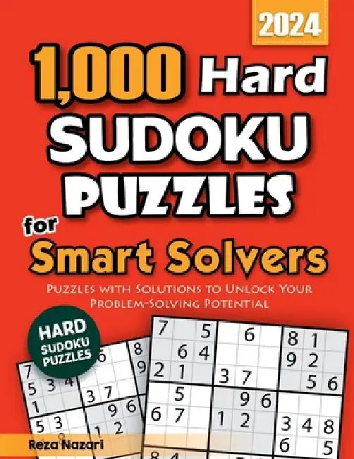 1,000 Hard Sudoku Puzzles for Smart Solvers: Puzzles with Solutions to Unlock Your Problem-Solving Potential by Reza Nazari