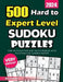 500 Hard to Expert Level Sudoku Puzzles: Very Difficult 9x9 and 16x16 Puzzles with Solutions for Sudoku Experts by Reza Nazari