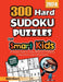300 Hard Sudoku Puzzles for Smart Kids: A Collection of Very Difficult Sudoku Challenges with Solutions by Reza Nazari