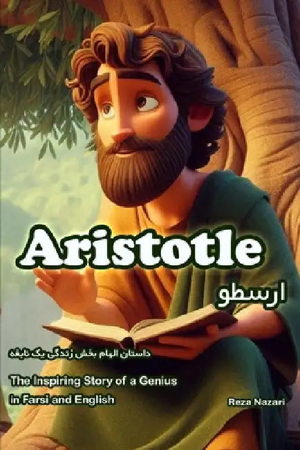 Aristotle: The Inspiring Story of a Genius in Farsi and English by Reza Nazari
