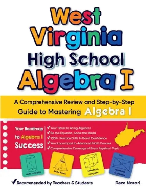 West Virginia High School Algebra I: A Comprehensive Review and Step-by-Step Guide to Mastering Algebra 1 by Reza Nazari