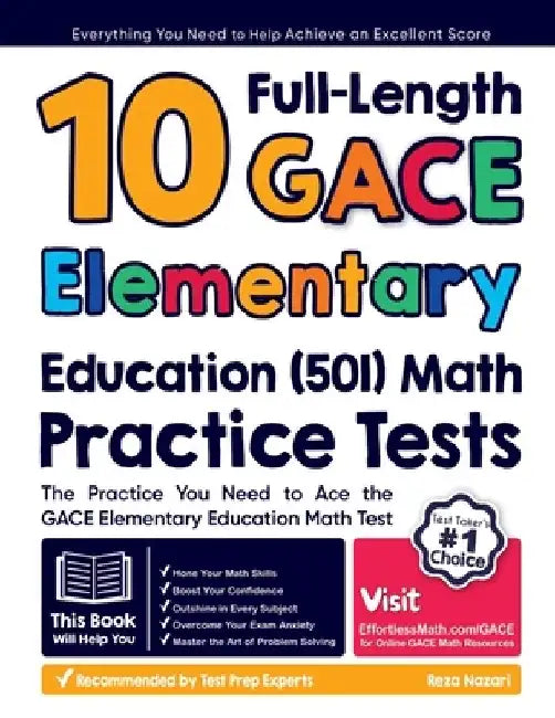 10 Full-Length GACE Elementary Education (501) Math Practice Tests: The Practice You Need to Ace the GACE Elementary Education Math Test by Reza Nazari