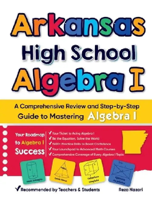 Arkansas High School Algebra I: A Comprehensive Review and Step-by-Step Guide to Mastering Algebra 1 by Reza Nazari