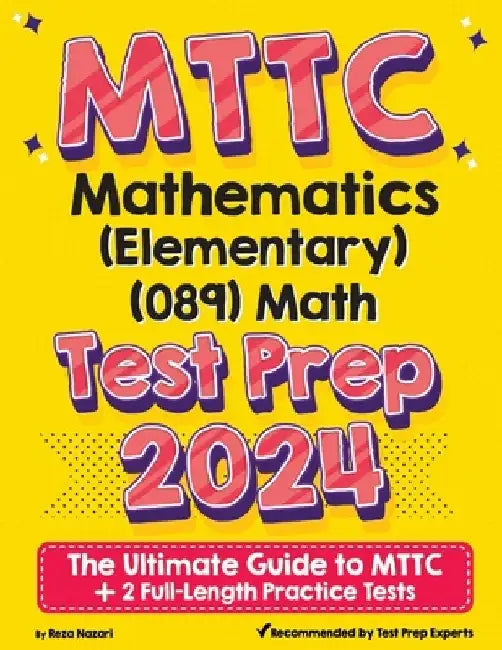 MTTC Mathematics (Elementary) (089) Math Test Prep: The Ultimate Guide to MTTC + 2 Full-Length Practice Tests by Reza Nazari