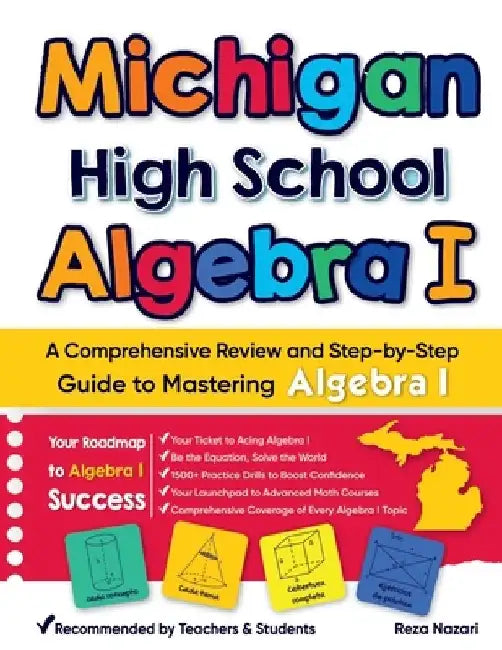 Michigan High School Algebra I: A Comprehensive Review and Step-by-Step Guide to Mastering High School Algebra 1 by Reza Nazari