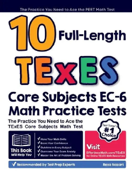 10 Full Length TExES Core Subjects EC-6 Math Practice Tests: The Practice You Need to Ace the TExES Core Subjects Math Test by Reza Nazari