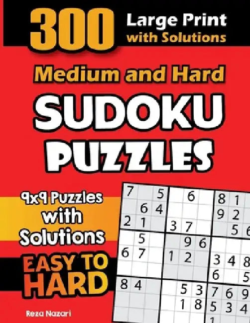 300 Medium and Hard Sudoku Puzzles: 9x9 Puzzles with Solutions by Reza Nazari