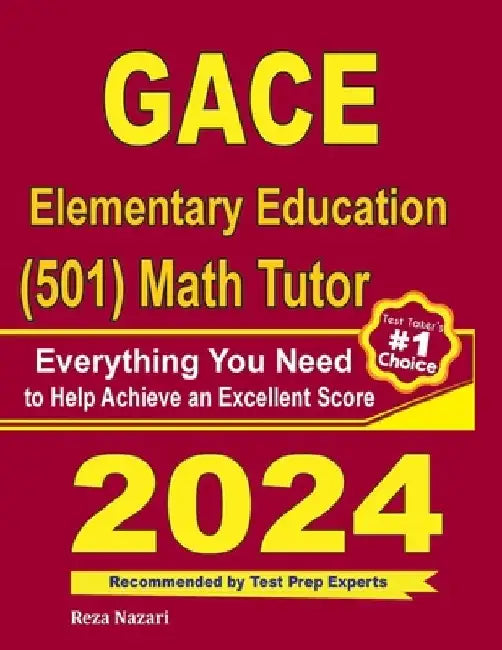 GACE Elementary Education (501) Math Tutor: Everything You Need to Help Achieve an Excellent Score by Reza Nazari