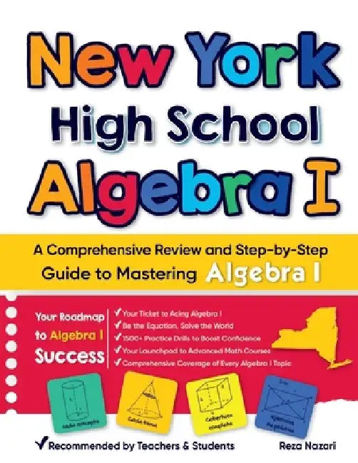 New York High School Algebra I: A Comprehensive Review and Step-by-Step Guide to Mastering Algebra 1 by Reza Nazari