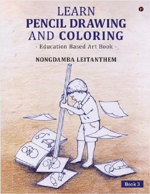 Learn Pencil Drawing and Coloring: Education Based Art Book by Nongdamba Leitanthem