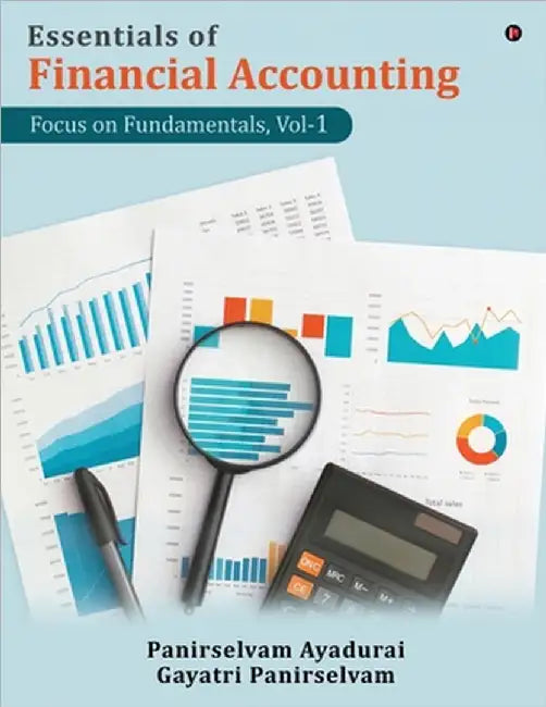 Essentials of Financial Accounting: Focus on Fundamentals, Vol-1 by Panirselvam Ayadurai