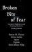 Broken Bits of Fear: Fractured Nightmares and Haunting Memories by Emon M Hasan