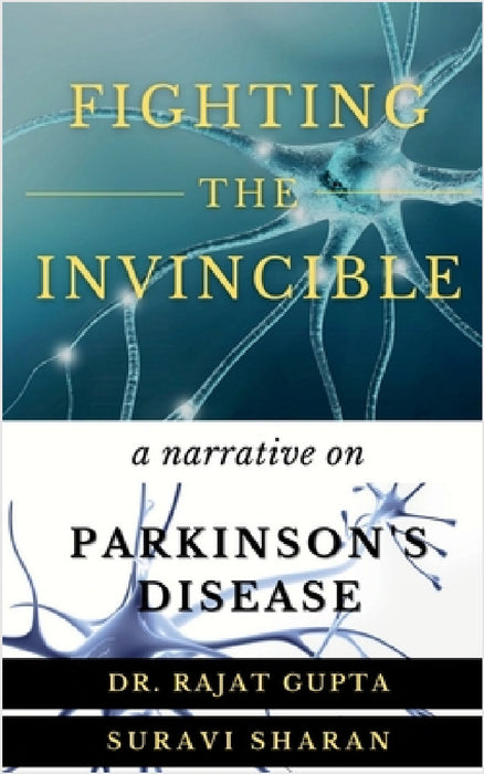 Fighting the Invincible: Narrative on Parkinson's Disease by Suravi Sharan