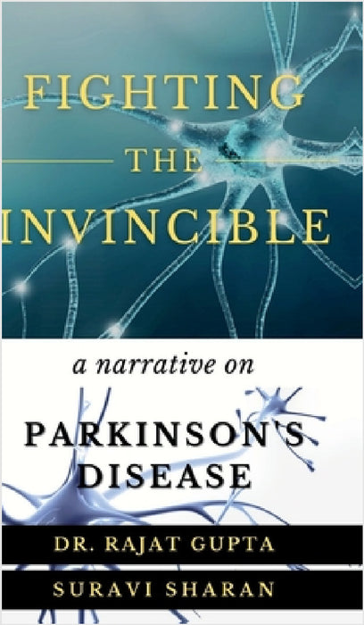 Fighting the Invincible: Narrative on Parkinson's Disease by Suravi Sharan