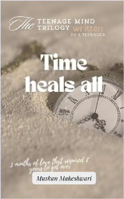 The teenage mind: Time heals all: 3 months of love that required 2 years to get over by Muskan Maheshwari
