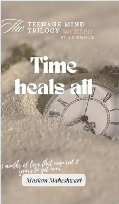The teenage mind: Time heals all: 3 months of love that required 2 years to get over by Muskan Maheshwari