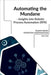 Automating the Mundane - Insights into Robotic Process Automation (RPA) by Rajesh Dangi
