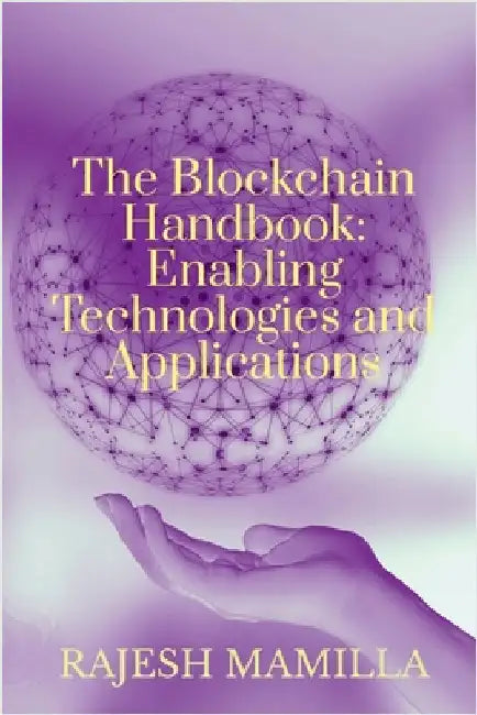 The Blockchain Handbook: Enabling Technologies and Applications by Dr Rajesh Mamilla