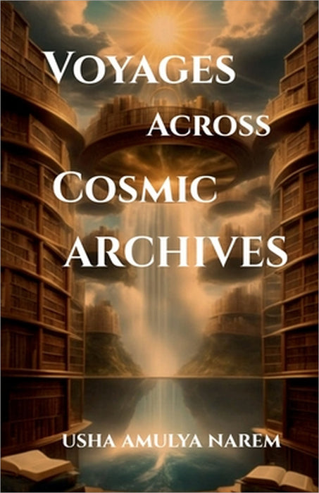 Voyages across Cosmic Archives by Usha Amulya Narem