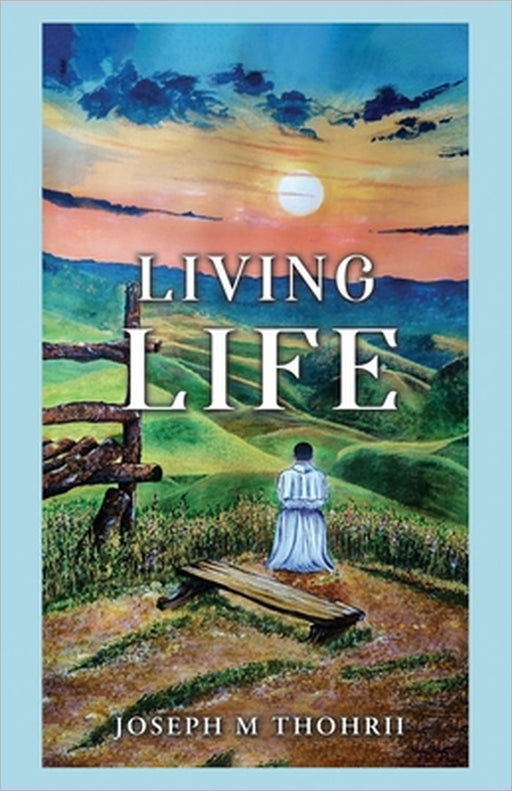 Living Life by Joseph M Thohrii