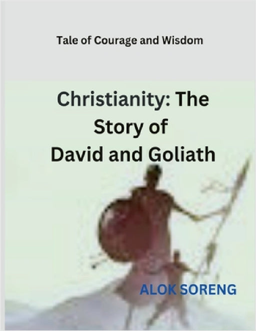 Christianity: The Story of David and Goliath: Tale of Courage and Wisdom by Alok Soreng