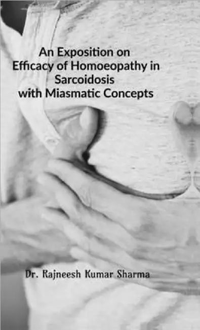An Exposition on Efficacy of Homoeopathy in Sarcoidosis with Miasmatic Concepts by Dr Rajneesh Kumar Sharma