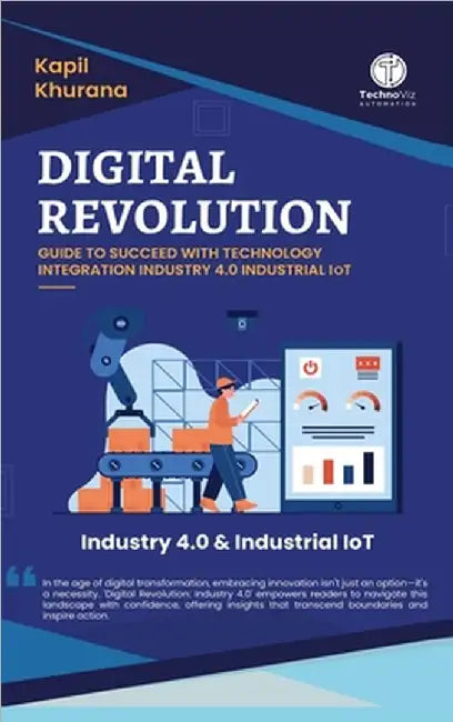 Digital Revolution: Guide to Succeed With Technology Integration Industry 4.0 Industrial IoT by Kapil Khurana