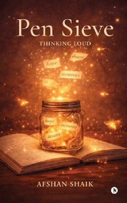Pen Sieve: Thinking Loud by Afshan Shaik