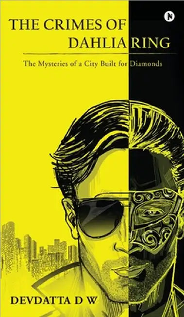 The Crimes of Dahliaring: The Mysteries of a City Built for Diamonds by Devdatta D W