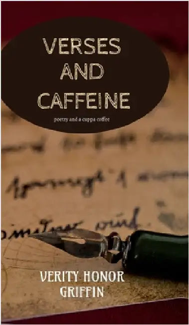 Verses and Caffeine: Poetry and a cuppa coffee by Verity Honor Griffin