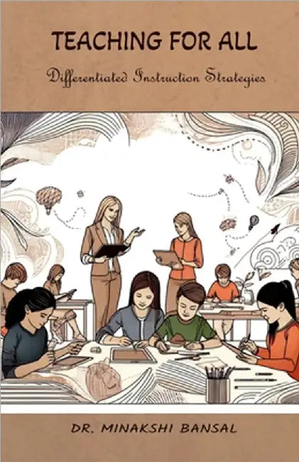 Teaching for All: Differentiated Instruction Strategies by Dr Minakshi Bansal