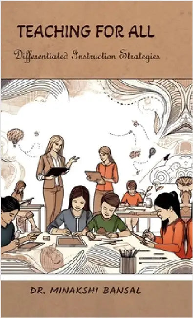 Teaching for All: Differentiated Instruction Strategies by Dr Minakshi Bansal
