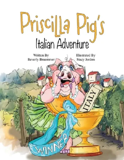 Priscilla Pig's Italian Adventure by Beverly Bruemmer, Stacy Jordon