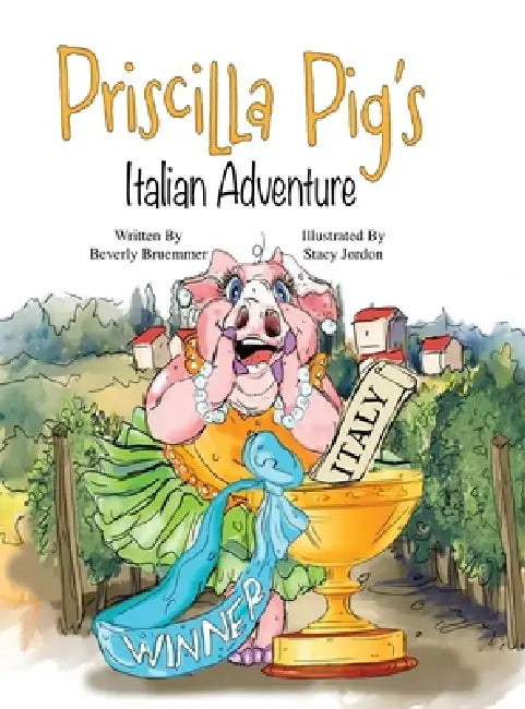 Priscilla Pig's Italian Adventure by Beverly Bruemmer, Stacy Jordon