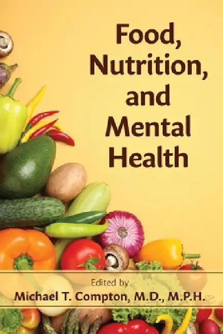 Food, Nutrition, and Mental Health by Michael T. Compton