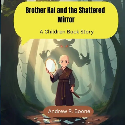 Brother Kai and the Shattered Mirror: A Children Book Story by Andrew R. Boone
