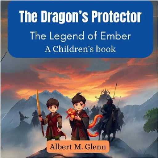 The Dragon's Protector: The Legend of Ember (A Children's book) by M. Glenn, Albert