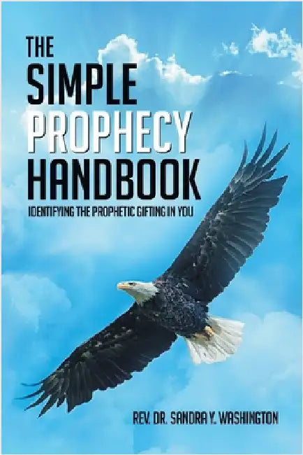 The Simple Prophecy Handbook: Identifying the Prophetic Gifting In You by Washington, Sandra Y.