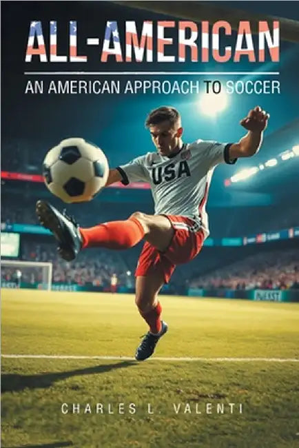 All-American: An American Approach to Soccer by Valenti, Charles L.