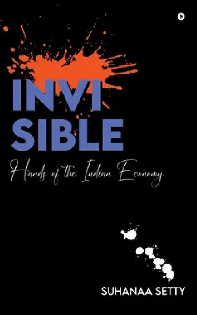 Invisible Hands of the Indian Economy by Suhanaa Setty