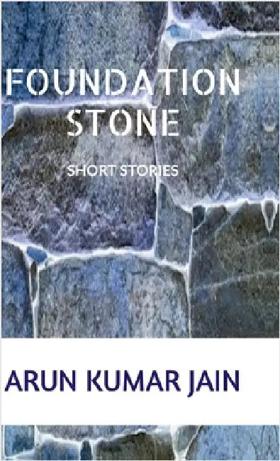 Foundation Stone by Arun Kumar Jain