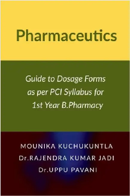 Pharmaceutics: Guide to Dosage Forms as per PCI Syllabus for 1st Year B.Pharmacy by Mounika Kuchukuntla